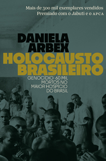 Holocausto brasileiro, livro premiado de Daniela Arbex, ganha nova edição