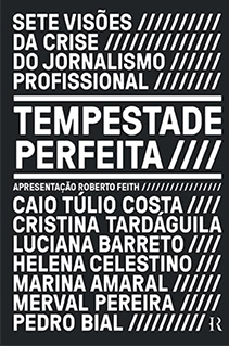 Sete grandes nomes da imprensa refletem sobre os desafios do jornalismo no Brasil no livro Tempestade perfeita