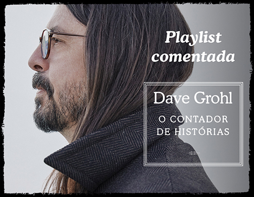 Playlist comentada – Dave Grohl: O contador de histórias