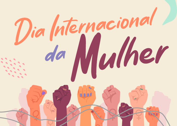 Mulheres Mudam o Mundo – 8 de Março – Dia Internacional das