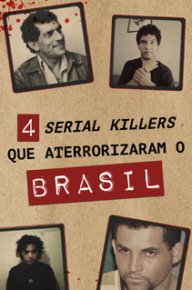 4 serial killers que aterrorizaram o Brasil